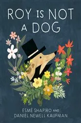 Book cover of Roy Is Not a Dog by Esmé Shapiro