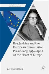 Book cover of Roy Jenkins and the European Commission Presidency, 1976 –1980 by N. Piers Ludlow