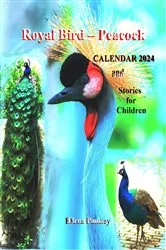 Book cover of Royal Bird - Peacock. Calendar 2024. Stories for Children by Elena Pankey