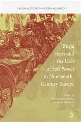 Book cover of Royal Heirs and the Uses of Soft Power in Nineteenth-Century Europe by Frank Lorenz Müller
