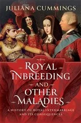 Book cover of Royal Inbreeding and Other Maladies by Juliana Cummings