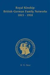 Book cover of Royal Kinship. Anglo-German Family Networks 1815-1918 by Karina Urbach