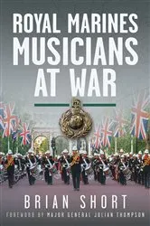 Book cover of Royal Marines Musicians at War by Brian Short
