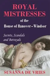 Book cover of Royal Mistresses of the House of Hanover-Windsor by Susanna de Vries