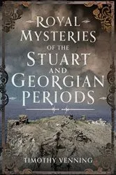 Book cover of Royal Mysteries of the Stuart and Georgian Periods by Timothy Venning