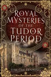 Book cover of Royal Mysteries of the Tudor Period by Timothy Venning