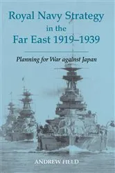 Book cover of Royal Navy Strategy in the Far East 1919-1939 by Andrew Field