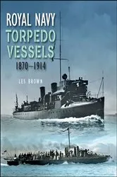 Book cover of Royal Navy Torpedo Vessels, 1870–1914 by Les Brown