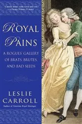 Book cover of Royal Pains by Leslie Carroll