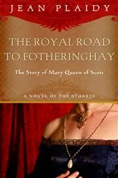 Book cover of Royal Road to Fotheringhay by Jean Plaidy