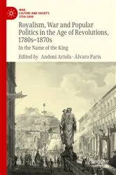 Book cover of Royalism, War and Popular Politics in the Age of Revolutions, 1780s-1870s by Andoni Artola