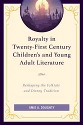Book cover of Royalty in Twenty-First Century Children’s and Young Adult Literature by Amie A. Doughty