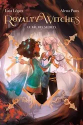 Book cover of Royalty Witches - Tome 2 - Le bal des secrets by Alena Pons