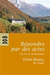 Book cover of Répondre par des actes by Frère Bruno de Tamié