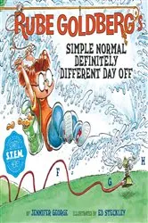 Book cover of Rube Goldberg's Simple Normal Definitely Different Day Off by Jennifer George
