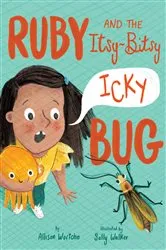 Book cover of Ruby and the Itsy-Bitsy (Icky) Bug by Allison Wortche