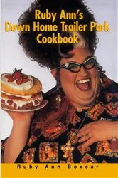 Book cover of Ruby Ann's Down Home Trailer Park Cookbook by Ruby Ann Boxcar
