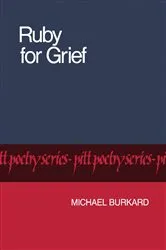Book cover of Ruby for Grief by Michael Burkard
