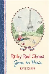 Book cover of Ruby Red Shoes Goes To Paris by Kate Knapp