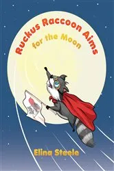 Book cover of Ruckus Raccoon Aims for the Moon by Elina Steele
