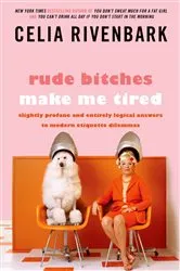Book cover of Rude Bitches Make Me Tired by Celia Rivenbark