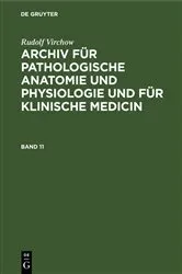 Book cover of Rudolf Virchow: Archiv für pathologische Anatomie und Physiologie und für klinische Medicin. Band 11 by Rudolf Virchow