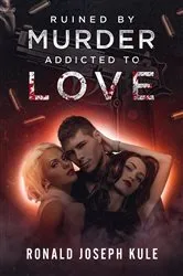Book cover of Ruined by Murder Addicted to Love by Kule, Ronald, Joseph