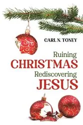 Book cover of Ruining Christmas—Rediscovering Jesus by Carl N. Toney