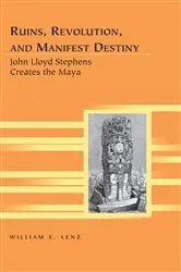 Book cover of Ruins, Revolution, and Manifest Destiny by Kristi Siegel