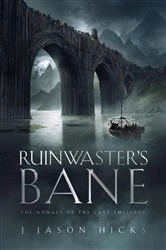 Book cover of Ruinwaster's Bane - The Annals of the Last Emissary by J. Jason Hicks