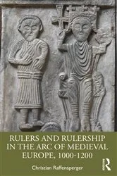 Book cover of Rulers and Rulership in the Arc of Medieval Europe, 1000-1200 by Christian Raffensperger