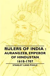 Book cover of Rulers of India: Aurangzeb, Emperor of Hindustan, 1618-1707 by Stanley Lane-Poole