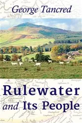 Book cover of Rulewater and Its People by George Tancred