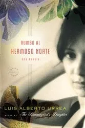 Book cover of Rumbo al Hermoso Norte by Luis Alberto Urrea