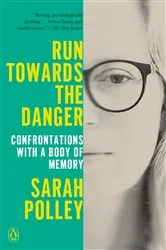 Book cover of Run Towards the Danger by Sarah Polley