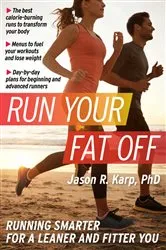 Book cover of Run Your Fat Off by Karp, PhD, Jason  R.