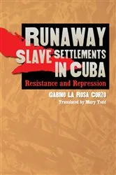 Book cover of Runaway Slave Settlements in Cuba by Gabino La Rosa Corzo