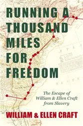 Book cover of Running a Thousand Miles for Freedom - The Escape of William and Ellen Craft from Slavery by Unknown