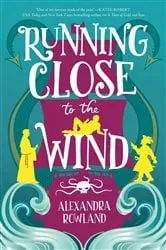 Book cover of Running Close to the Wind by Alexandra Rowland