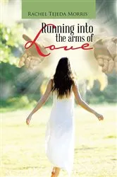 Book cover of Running Into The Arms Of Love by Rachel Tejeda Morris