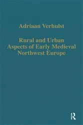 Book cover of Rural and Urban Aspects of Early Medieval Northwest Europe by Adriaan Verhulst
