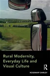 Book cover of Rural Modernity, Everyday Life and Visual Culture by Rosemary Shirley