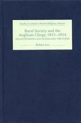 Book cover of Rural Society and the Anglican Clergy, 1815-1914 by Robert Lee