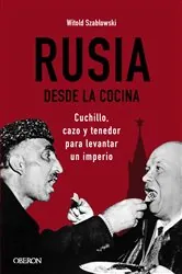 Book cover of Rusia desde la cocina. Cuchillo, cazo y tenedor para levantar un imperio by N/A