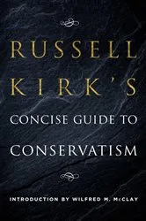 Book cover of Russell Kirk's Concise Guide to Conservatism by Russell Kirk