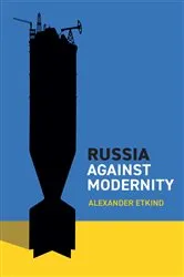 Book cover of Russia Against Modernity by Alexander Etkind