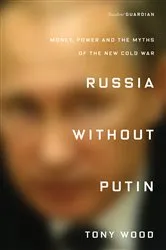 Book cover of Russia Without Putin by Tony Wood