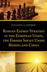 Book cover of Russian Energy Strategy in the European Union, the Former Soviet Union Region, and China by Stylianos A. Sotiriou