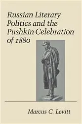 Book cover of Russian Literary Politics and the Pushkin Celebration of 1880 by Marcus C. Levitt