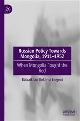 Book cover of Russian Policy Towards Mongolia, 1911–1952 by Batsaikhan Ookhnoi Emgent